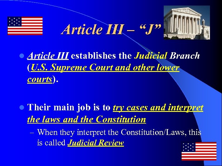 Article III – “J” l Article III establishes the Judicial Branch (U. S. Supreme