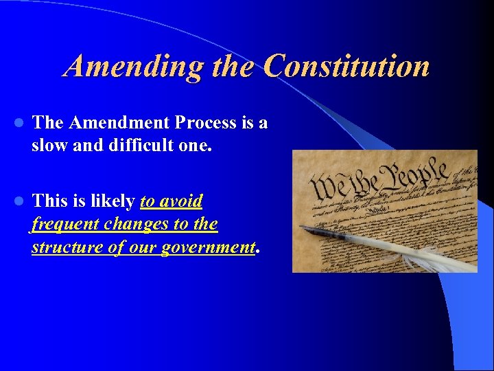 Amending the Constitution l The Amendment Process is a slow and difficult one. l