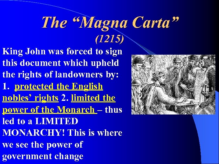 The “Magna Carta” (1215) King John was forced to sign this document which upheld