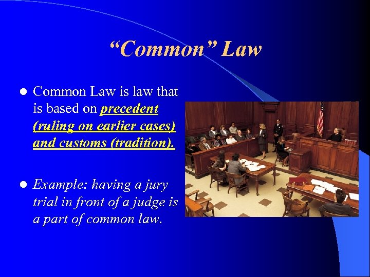 “Common” Law l Common Law is law that is based on precedent (ruling on
