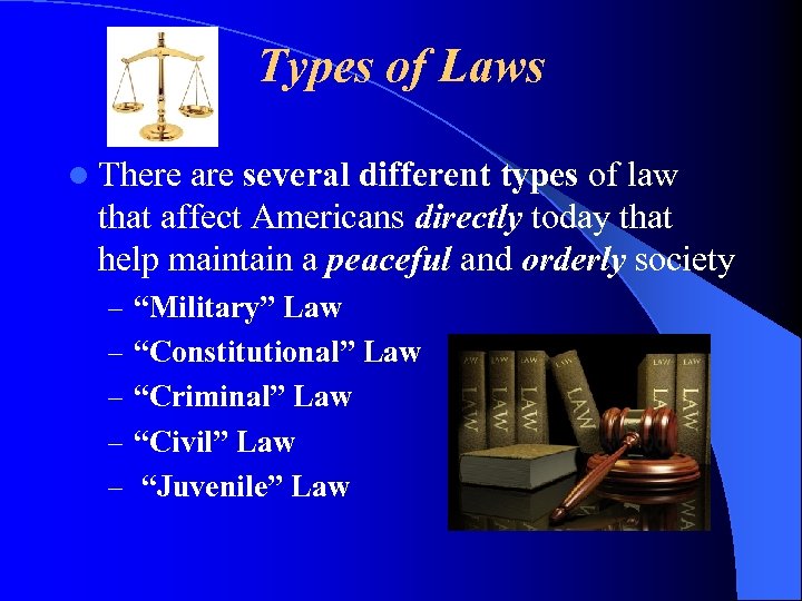 Types of Laws l There are several different types of law that affect Americans