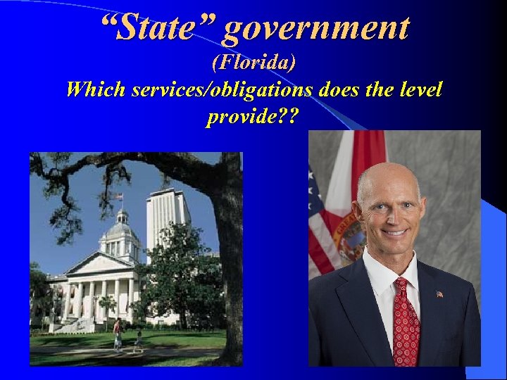 “State” government (Florida) Which services/obligations does the level provide? ? 