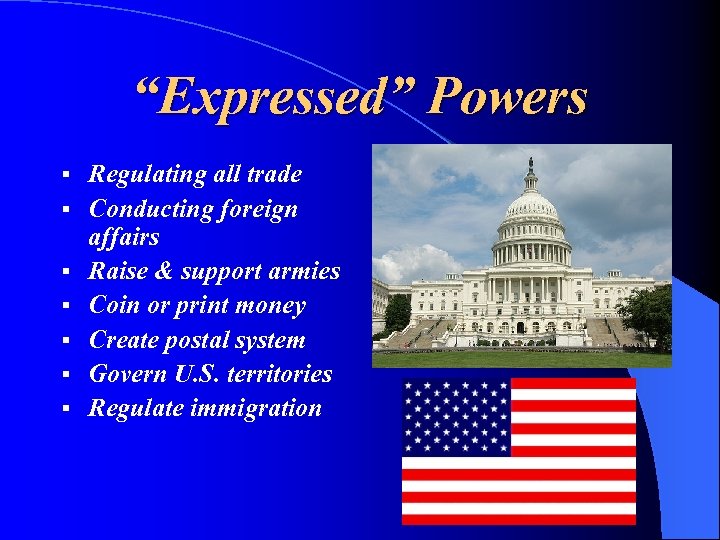 “Expressed” Powers § § § § Regulating all trade Conducting foreign affairs Raise &