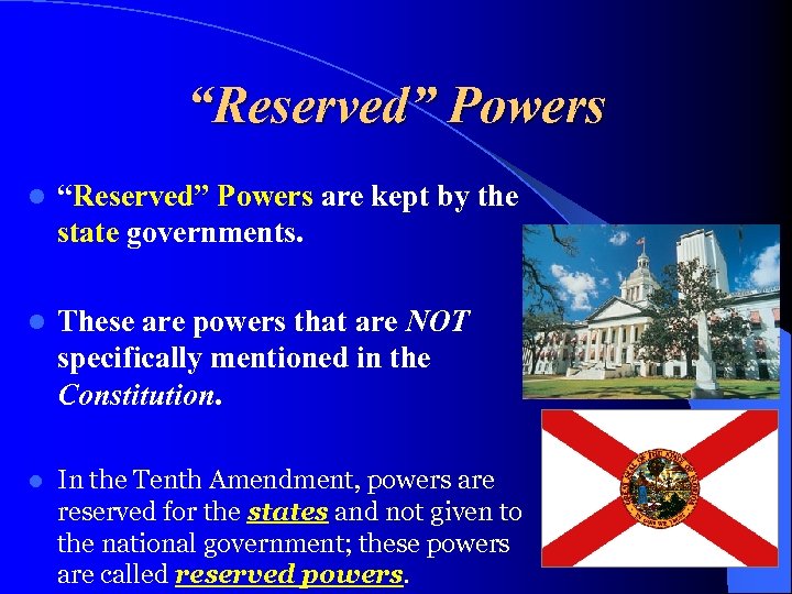 “Reserved” Powers l “Reserved” Powers are kept by the state governments. l These are