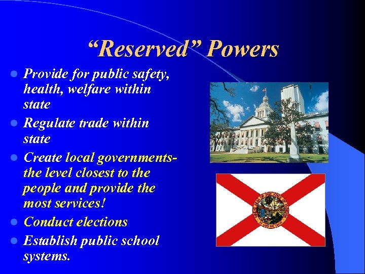 “Reserved” Powers l l l Provide for public safety, health, welfare within state Regulate