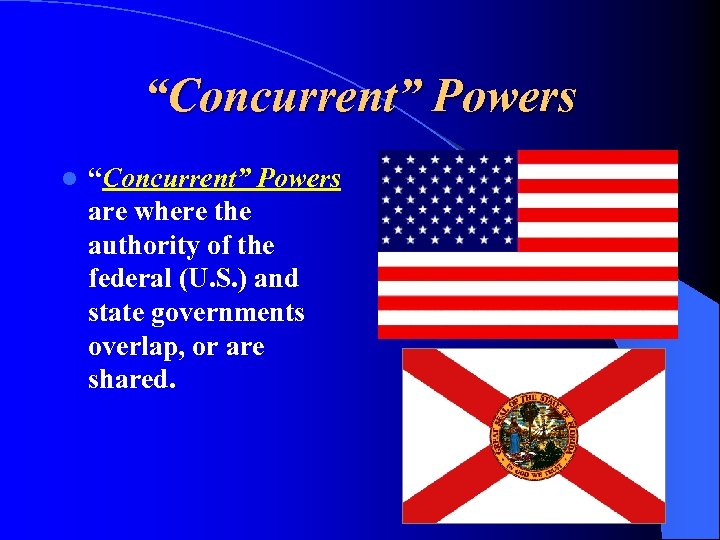 “Concurrent” Powers l “Concurrent” Powers are where the authority of the federal (U. S.