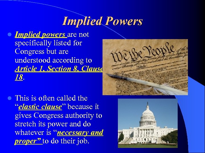 Implied Powers l Implied powers are not specifically listed for Congress but are understood
