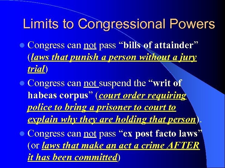 Limits to Congressional Powers l Congress can not pass “bills of attainder” (laws that
