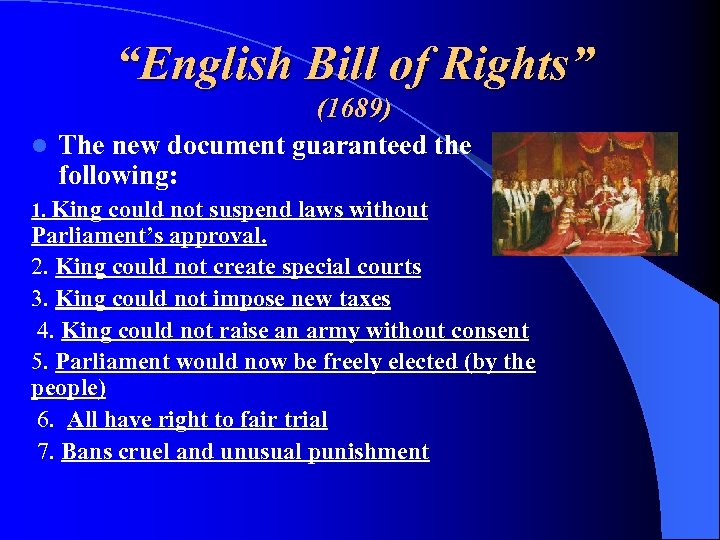 “English Bill of Rights” (1689) l The new document guaranteed the following: 1. King