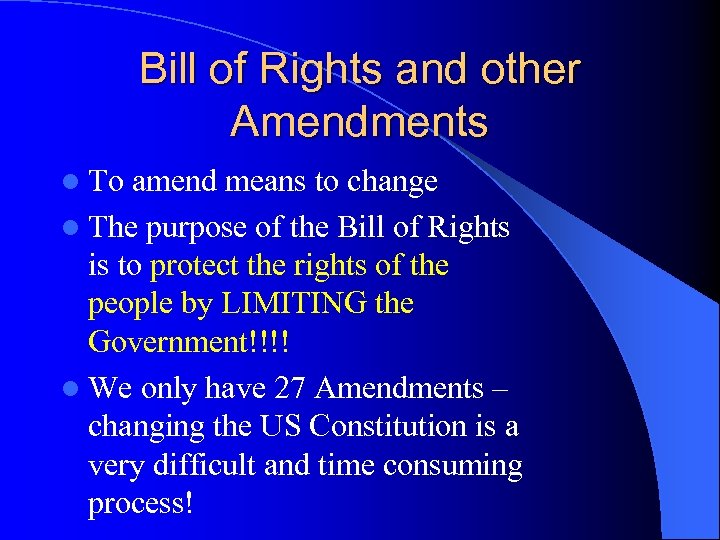 Bill of Rights and other Amendments l To amend means to change l The