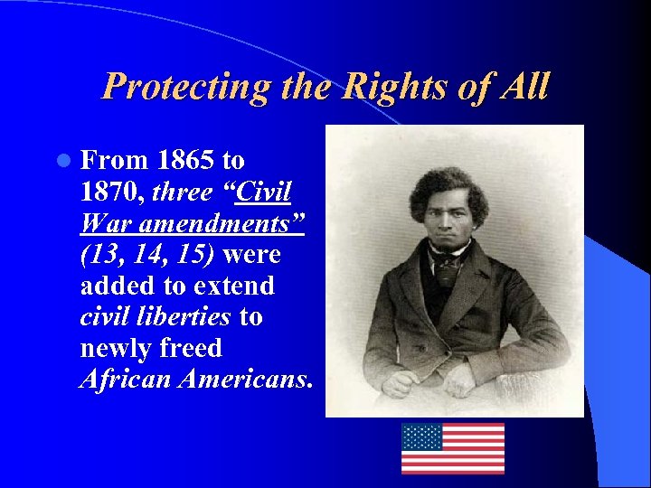 Protecting the Rights of All l From 1865 to 1870, three “Civil War amendments”