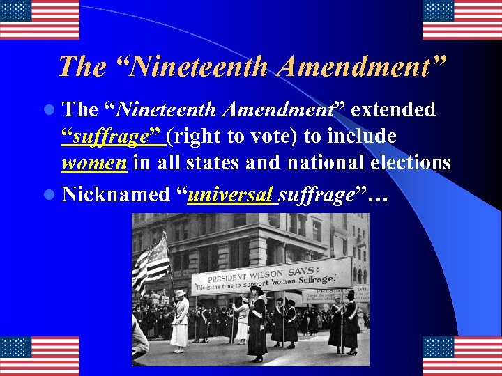 The “Nineteenth Amendment” l The “Nineteenth Amendment” extended “suffrage” (right to vote) to include
