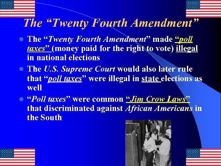 The “Twenty Fourth Amendment” made “poll taxes” (money paid for the right to vote)