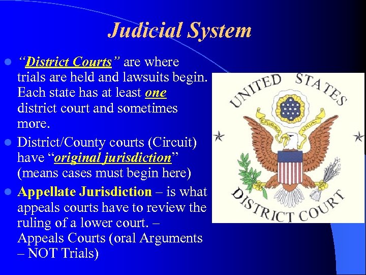 Judicial System “District Courts” are where trials are held and lawsuits begin. Each state