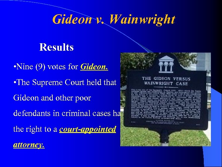 Gideon v. Wainwright Results • Nine (9) votes for Gideon. • The Supreme Court