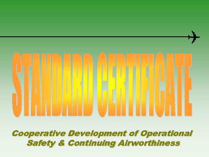 Cooperative Development of Operational Safety & Continuing Airworthiness 