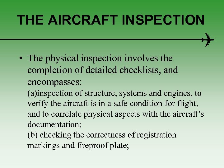 THE AIRCRAFT INSPECTION • The physical inspection involves the completion of detailed checklists, and