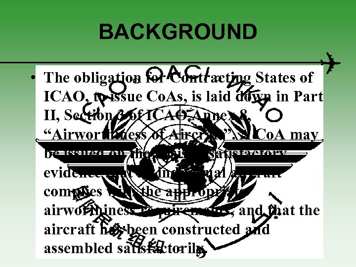 BACKGROUND • The obligation for Contracting States of ICAO, to issue Co. As, is