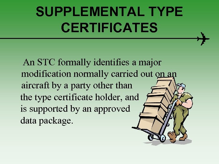 SUPPLEMENTAL TYPE CERTIFICATES An STC formally identifies a major modification normally carried out on