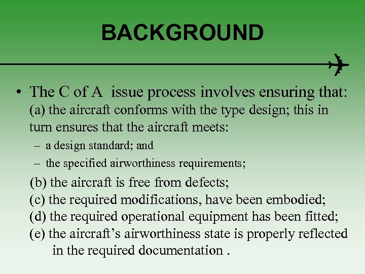 BACKGROUND • The C of A issue process involves ensuring that: (a) the aircraft