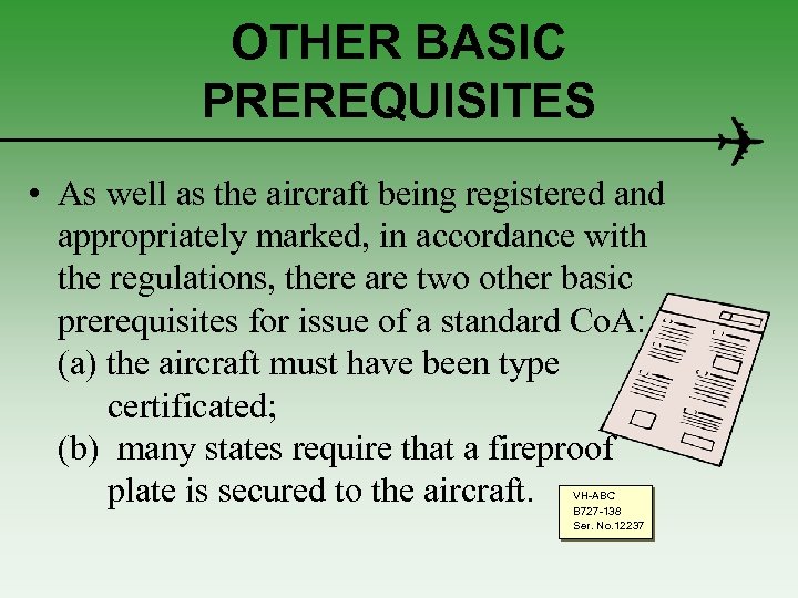 OTHER BASIC PREREQUISITES • As well as the aircraft being registered and appropriately marked,
