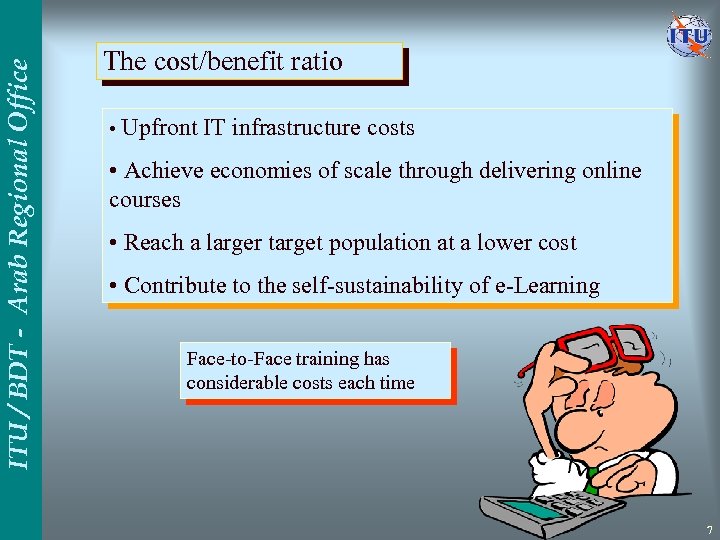 ITU / BDT - Arab Regional Office The cost/benefit ratio • Upfront IT infrastructure