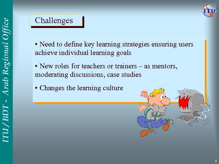 ITU / BDT - Arab Regional Office Challenges • Need to define key learning