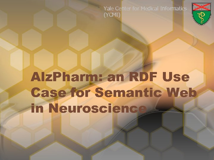 Yale Center for Medical Informatics (YCMI) Alz. Pharm: an RDF Use Case for Semantic