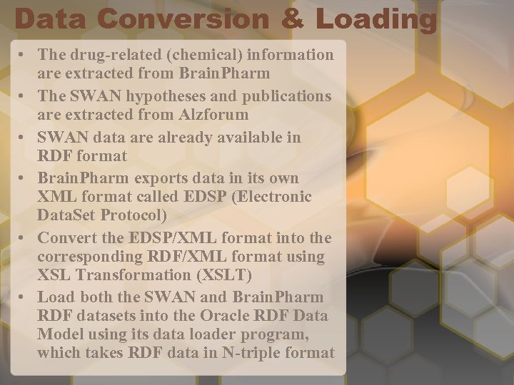 Data Conversion & Loading • The drug-related (chemical) information are extracted from Brain. Pharm