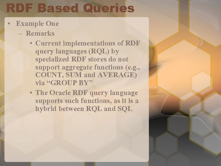 RDF Based Queries • Example One – Remarks • Current implementations of RDF query