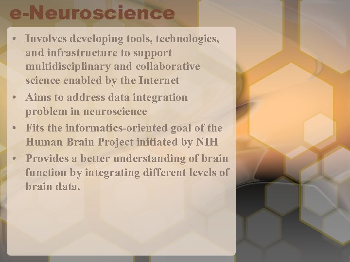 e-Neuroscience • Involves developing tools, technologies, and infrastructure to support multidisciplinary and collaborative science