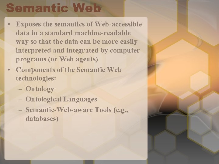 Semantic Web • Exposes the semantics of Web-accessible data in a standard machine-readable way