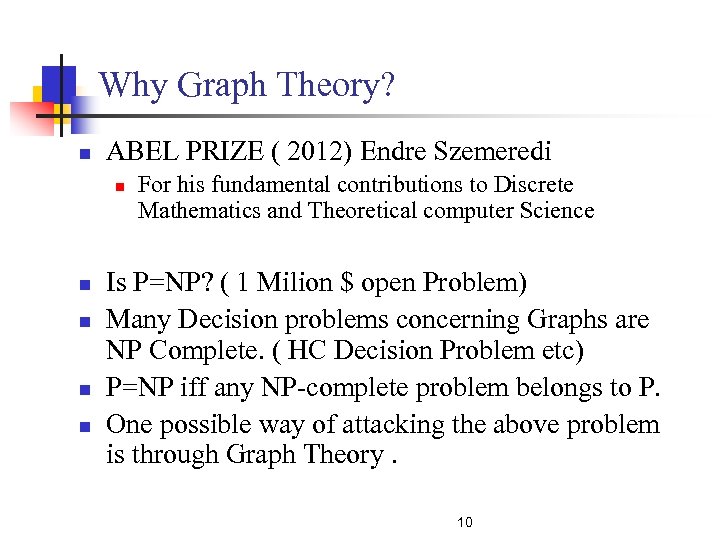 Why Graph Theory? n ABEL PRIZE ( 2012) Endre Szemeredi n n n For