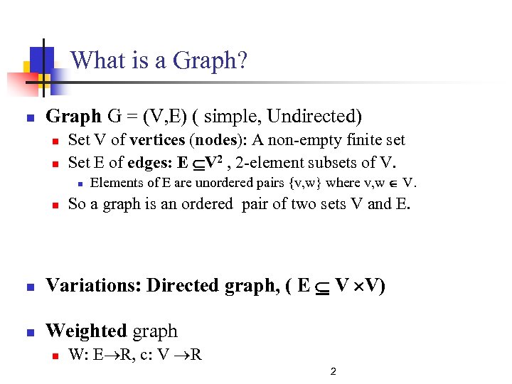 What is a Graph? n Graph G = (V, E) ( simple, Undirected) n