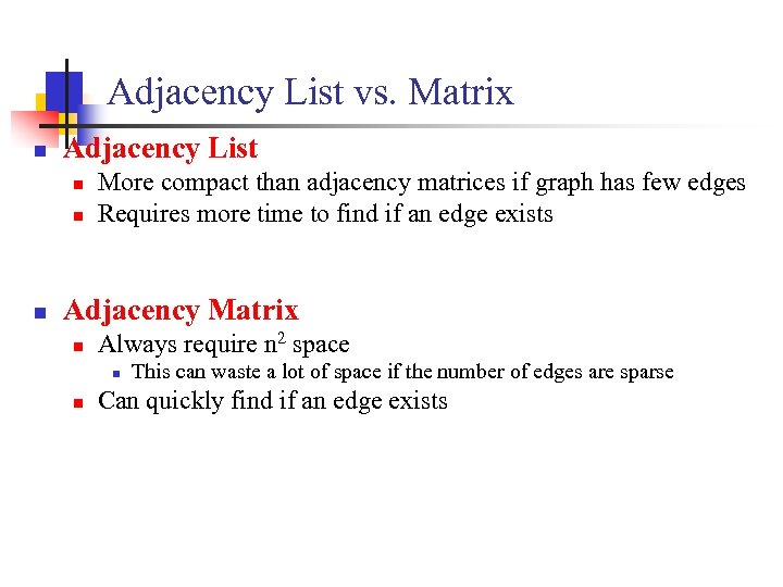 Adjacency List vs. Matrix n Adjacency List n n n More compact than adjacency