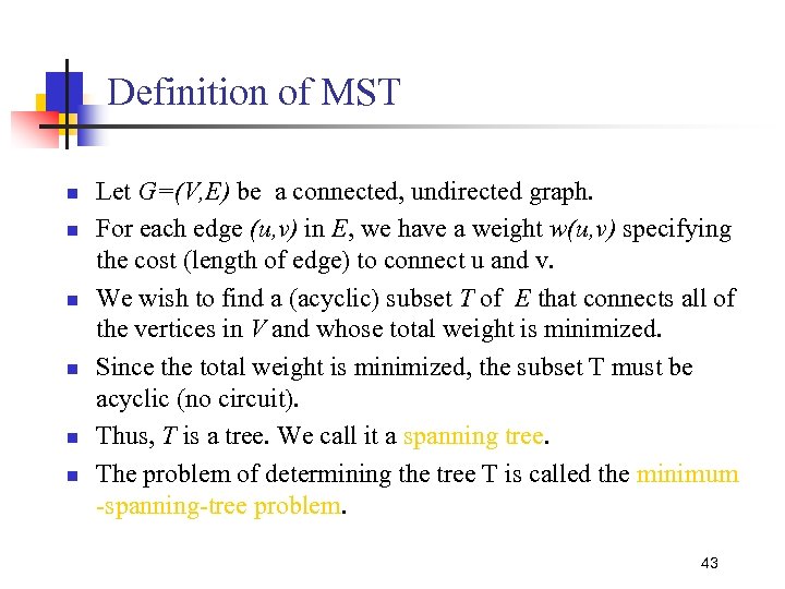 Definition of MST n n n Let G=(V, E) be a connected, undirected graph.