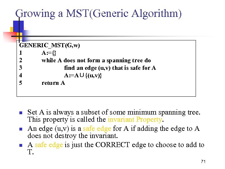 Growing a MST(Generic Algorithm) GENERIC_MST(G, w) 1 A: ={} 2 while A does not