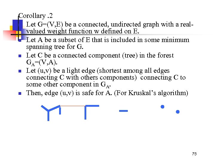Corollary. 2 n Let G=(V, E) be a connected, undirected graph with a realvalued