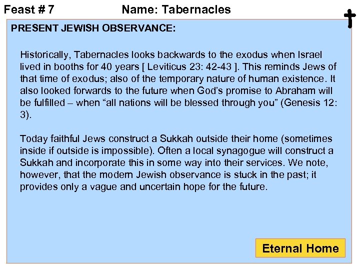 Feast # 7 t Name: Tabernacles PRESENT JEWISH OBSERVANCE: Historically, Tabernacles looks backwards to