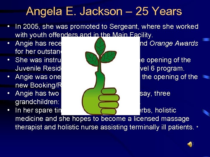 Angela E. Jackson – 25 Years • In 2005, she was promoted to Sergeant,