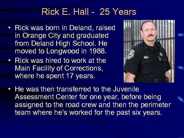 Rick E. Hall - 25 Years • Rick was born in Deland, raised in