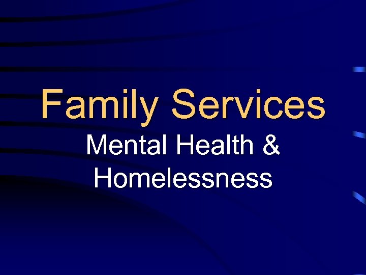Family Services Mental Health & Homelessness 