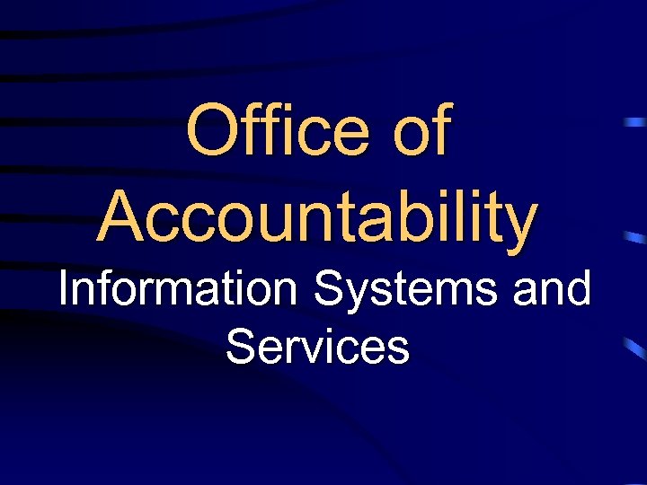 Office of Accountability Information Systems and Services 