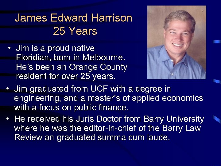 James Edward Harrison 25 Years • Jim is a proud native Floridian, born in
