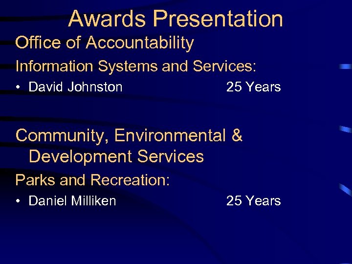 Awards Presentation Office of Accountability Information Systems and Services: • David Johnston 25 Years