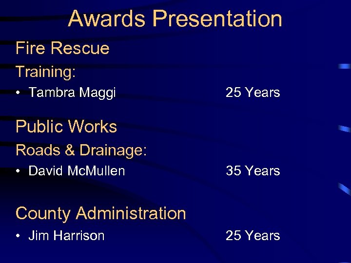 Awards Presentation Fire Rescue Training: • Tambra Maggi 25 Years Public Works Roads &
