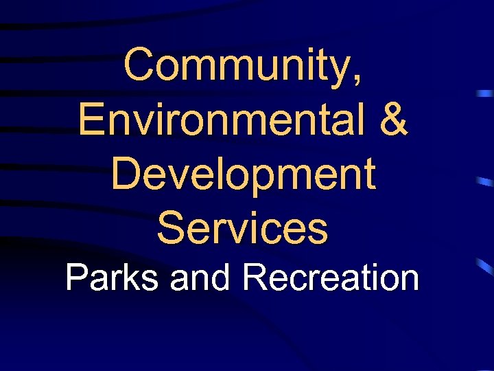 Community, Environmental & Development Services Parks and Recreation 
