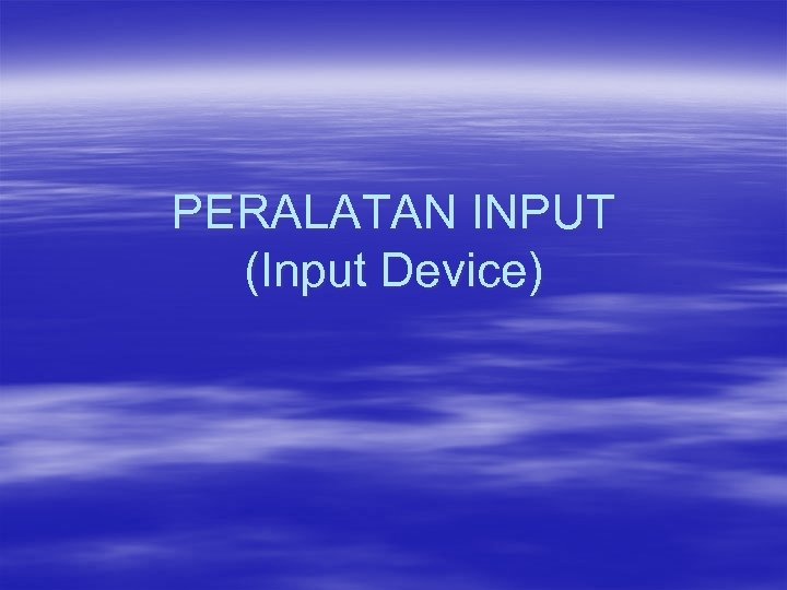 PERALATAN INPUT (Input Device) 