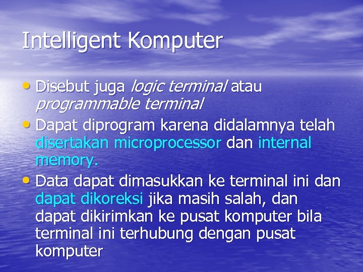 Intelligent Komputer • Disebut juga logic terminal atau programmable terminal • Dapat diprogram karena