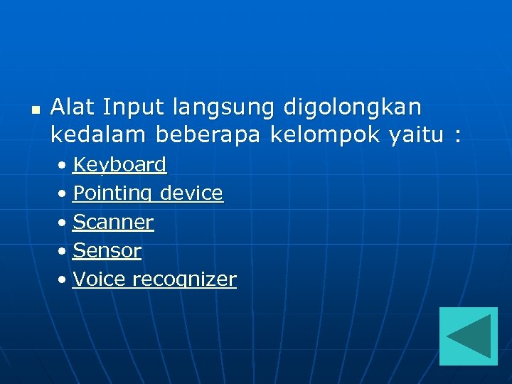 n Alat Input langsung digolongkan kedalam beberapa kelompok yaitu : • Keyboard • Pointing